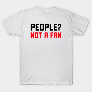 People Not A Fan T-Shirt